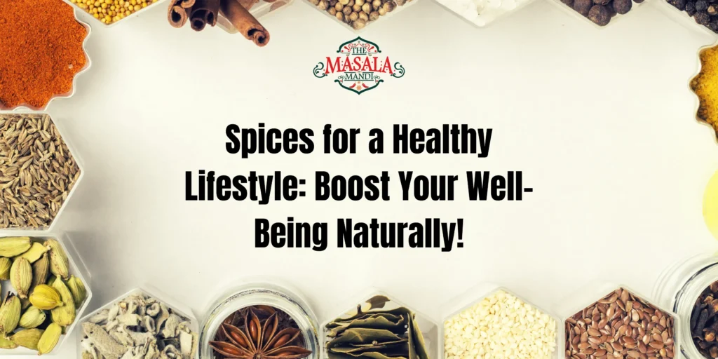 Spices for a Healthy Lifestyle: Boost Your Well-Being Naturally