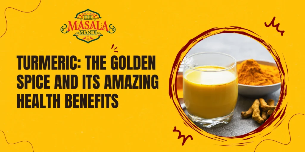 Turmeric: The Golden Spice and Its Amazing Health Benefits
